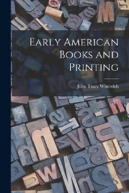 Early American Books and Printing by John Tracy 1891-1970 Winterich