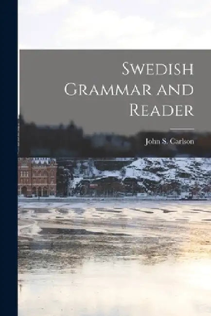 Swedish Grammar and Reader by John S. 1857- Carlson