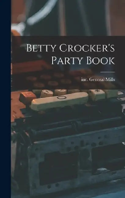 Betty Crocker's Party Book by Inc (Minneapolis) General Mills
