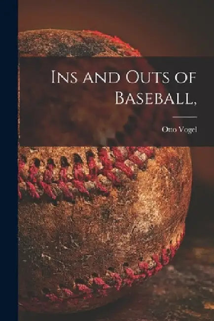 Ins and Outs of Baseball, by Otto 1897- Vogel