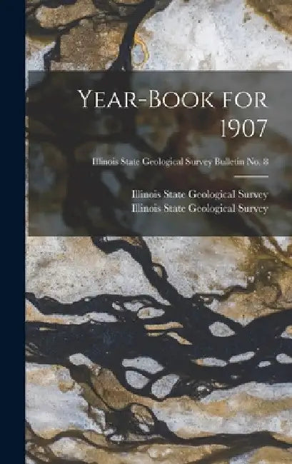Year-book for 1907; Illinois State Geological Survey Bulletin No. 8 by Illinois State Geological Survey