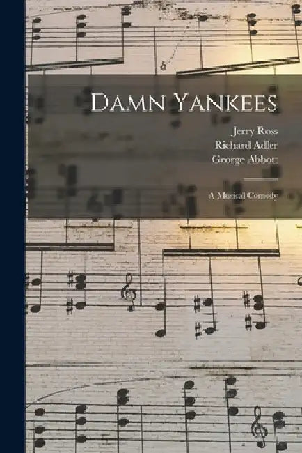 Damn Yankees: a Musical Comedy by Jerry 1926-1955 Ross