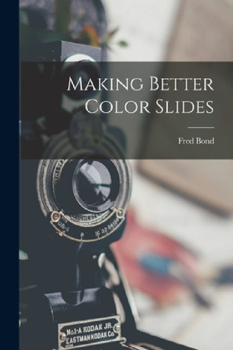 Making Better Color Slides by Fred B. 1893 Bond