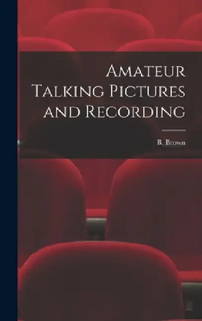 Amateur Talking Pictures and Recording by B Brown