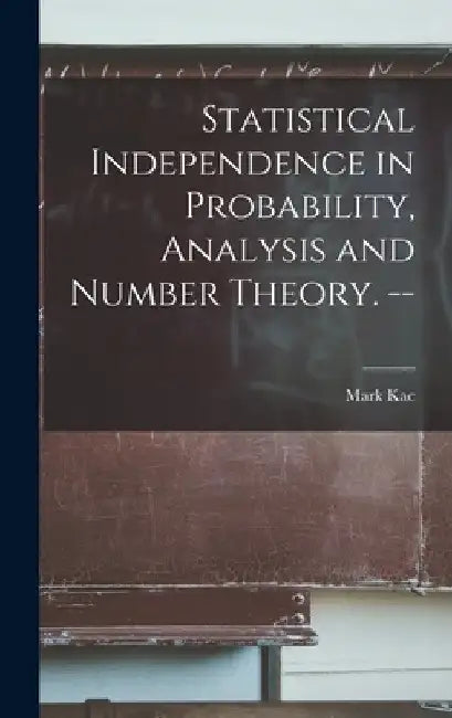 Statistical Independence in Probability, Analysis and Number Theory. -- by Mark Kac