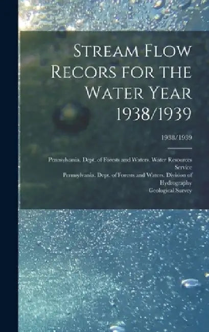 Stream Flow Recors for the Water Year 1938/1939; 1938/1939 by Pennsylvania Dept of Forests and Wa