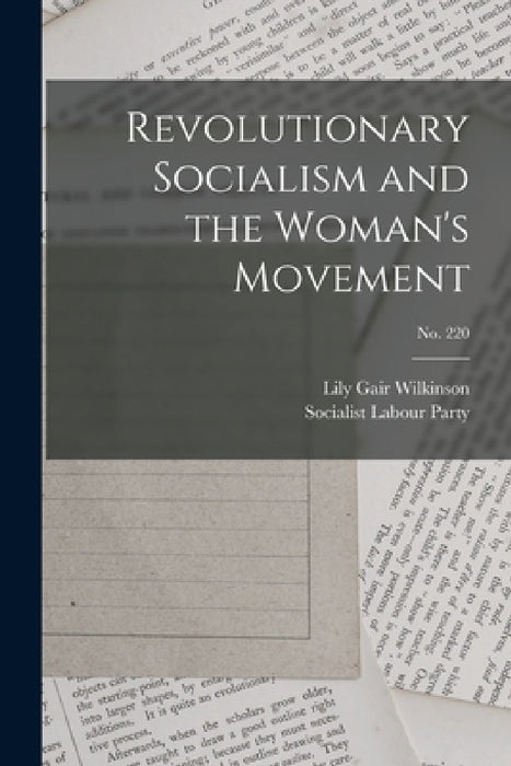 Revolutionary Socialism and the Woman's Movement; no. 220 by Lily Gair Wilkinson, Socialist Labour Party (Great Britain)