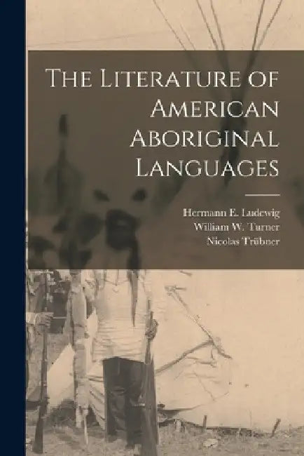 The Literature of American Aboriginal Languages [microform] by Hermann E. (Hermann Ernest) Ludewig