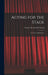 Acting for the Stage: Art, Craft, and Practice by Sydney Wentworth 1877-1958 Carroll