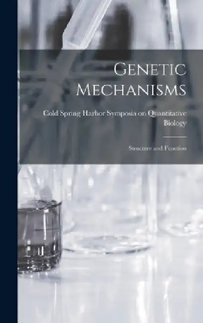Genetic Mechanisms; Structure and Function by Cold Spring Harbor Symposia on Quanti