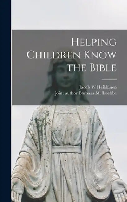 Helping Children Know the Bible by Jacob W. Heikkinen