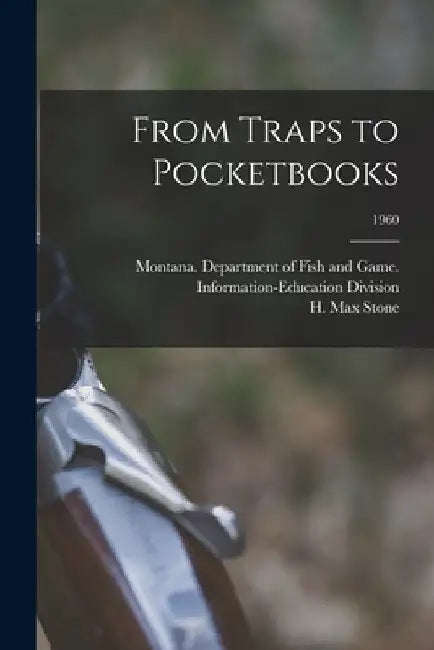 From Traps to Pocketbooks; 1960 by Montana Department of Fish and Game