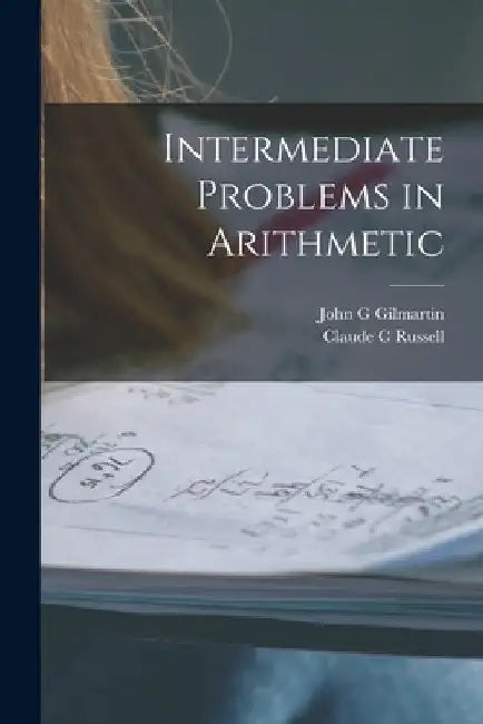 Intermediate Problems in Arithmetic by John G. Gilmartin