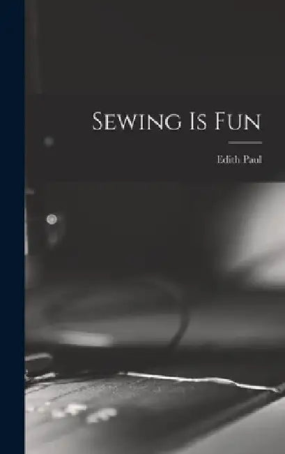 Sewing is Fun by Edith Paul