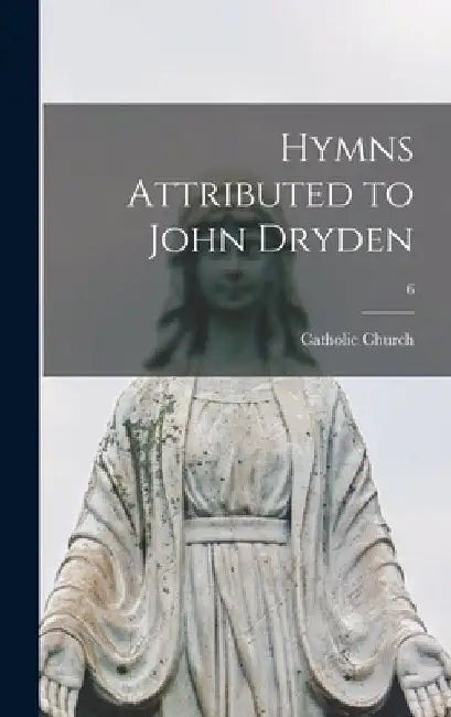 Hymns Attributed to John Dryden; 6 by Catholic Church