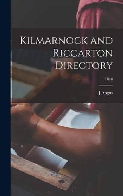 Kilmarnock and Riccarton Directory; 1840 by J. Angus