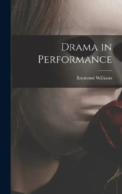Drama in Performance by Raymond Williams