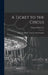A Ticket to the Circus: a Pictorial History of the Incredible Ringlings by Charles Philip 1913-2003 Fox