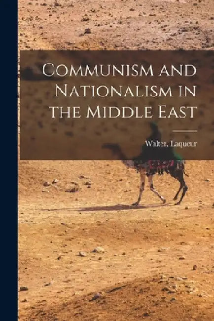 Communism and Nationalism in the Middle East by Walter (1921- ). Laqueur