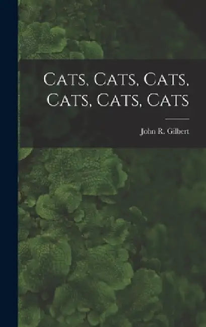 Cats, Cats, Cats, Cats, Cats, Cats by John R. (John Raphael) Gilbert