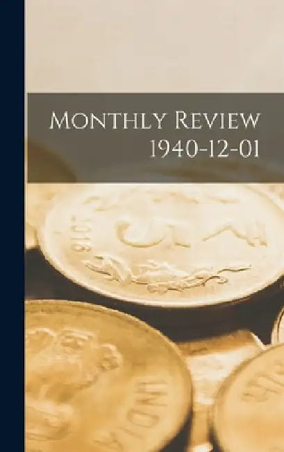 Monthly Review 1940-12-01 by Anonymous