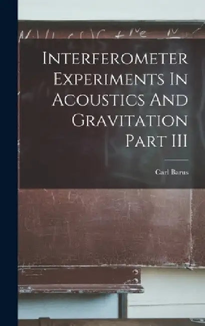 Interferometer Experiments In Acoustics And Gravitation Part III by Carl Barus