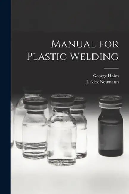 Manual for Plastic Welding by George 1906- Haim