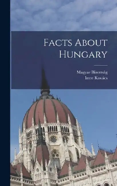 Facts About Hungary by Magyar Bizottság