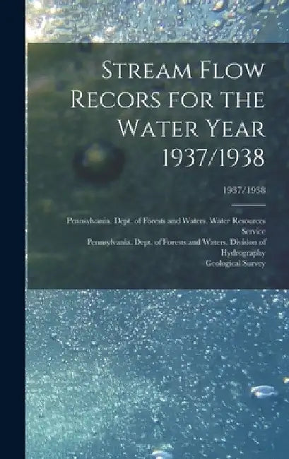 Stream Flow Recors for the Water Year 1937/1938; 1937/1938 by Pennsylvania Dept of Forests and Wa