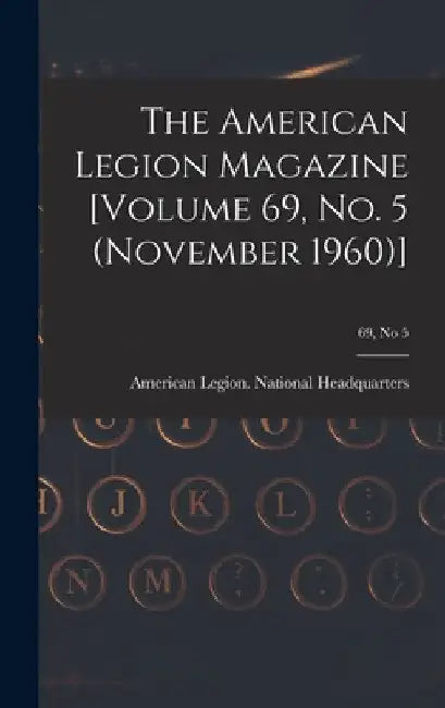 The American Legion Magazine [Volume 69, No. 5 (November 1960)]; 69, no 5 by American Legion National Headquarters