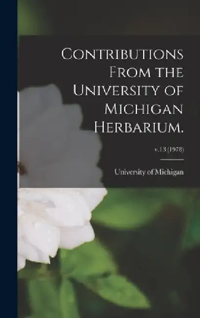 Contributions From the University of Michigan Herbarium.; v.13 (1978) by University of Michigan