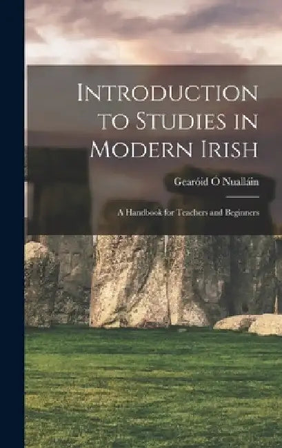 Introduction to Studies in Modern Irish: a Handbook for Teachers and Beginners by Gearóid 18 Ó Nualláin