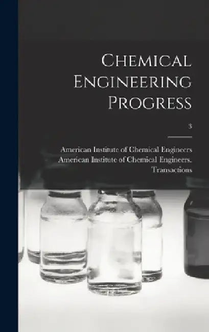 Chemical Engineering Progress; 3 by American Institute of Chemical Engine