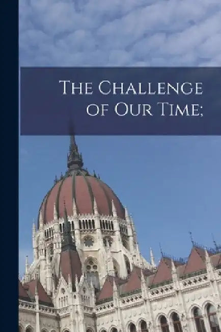 The Challenge of Our Time; by Anonymous