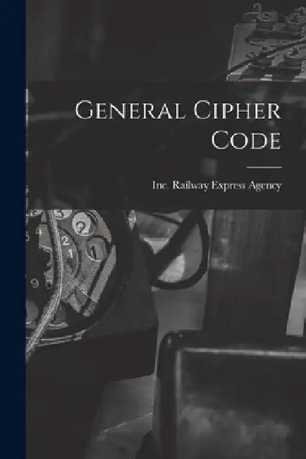 General Cipher Code by Inc Railway Express Agency