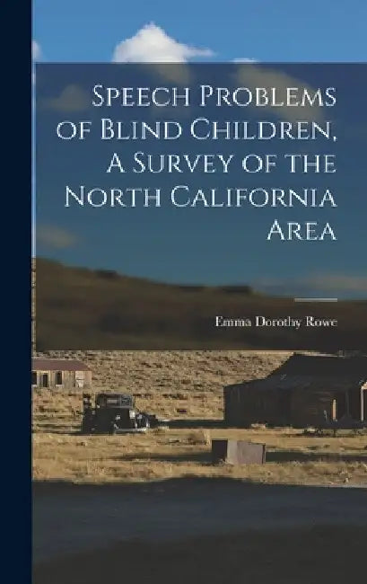 Speech Problems of Blind Children, A Survey of the North California Area by Emma Dorothy Rowe