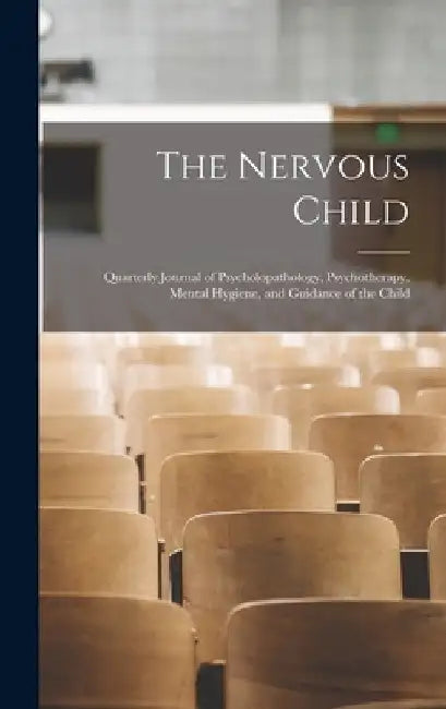 The Nervous Child; Quarterly Journal of Psycholopathology, Psychotherapy, Mental Hygiene, and Guidance of the Child by Anonymous