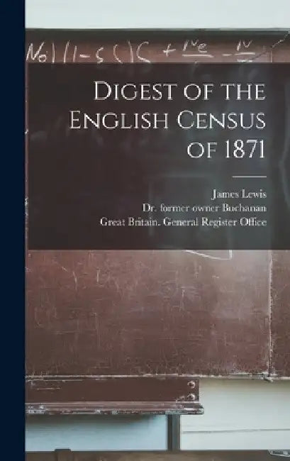 Digest of the English Census of 1871 [electronic Resource] by James Lewis