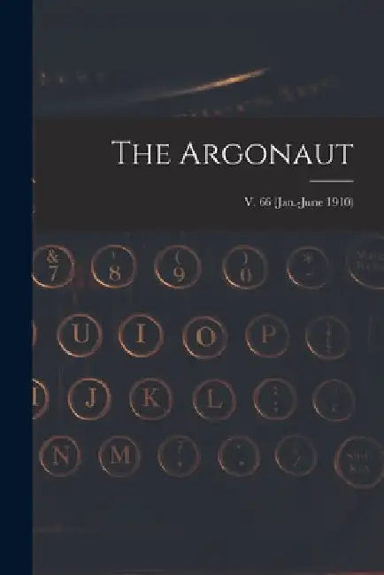 The Argonaut; v. 66 (Jan.-June 1910) by Anonymous