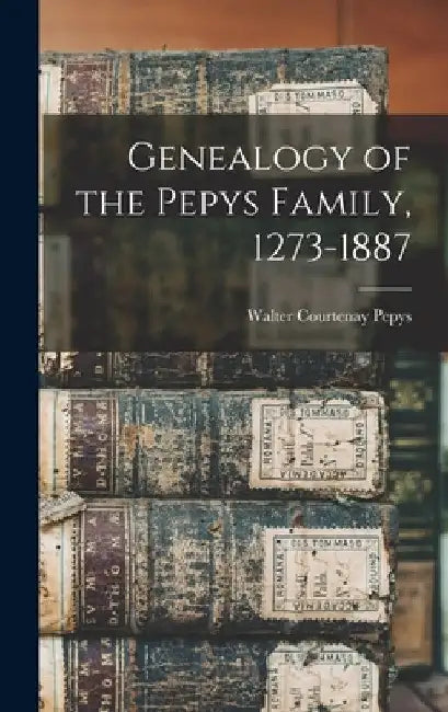 Genealogy of the Pepys Family, 1273-1887 by Walter Courtenay B. 1840 Pepys