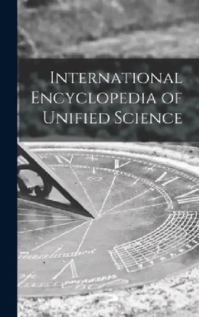 International Encyclopedia of Unified Science by Anonymous