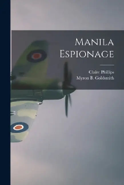Manila Espionage by Claire 1908- Phillips