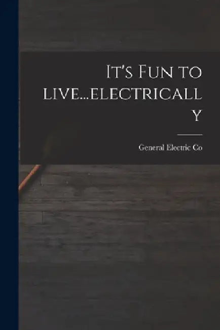 It's Fun to Live...electrically by General Electric Co