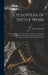 Cyclopedia of Textile Work: a General Reference Library on Cotton, Woolen and Worsted Yarn Manufacture, Weaving, Designing, Chemistry and Dyeing, by Ill ). American School (Lansing