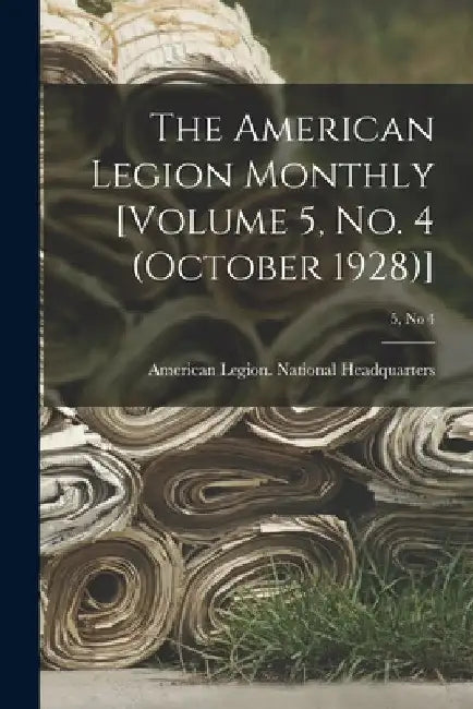 The American Legion Monthly [Volume 5, No. 4 (October 1928)]; 5, no 4 by American Legion National Headquarters
