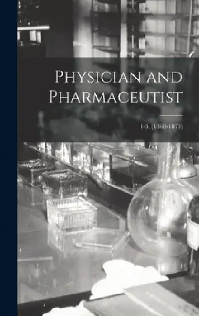 Physician and Pharmaceutist; 1-3, (1868-1871) by Anonymous