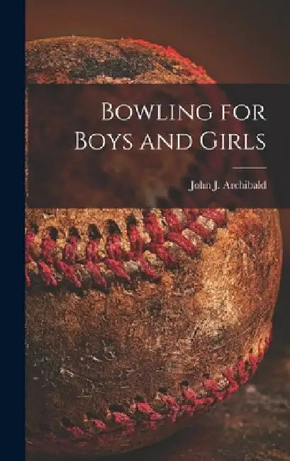 Bowling for Boys and Girls by John J. 1925- Archibald