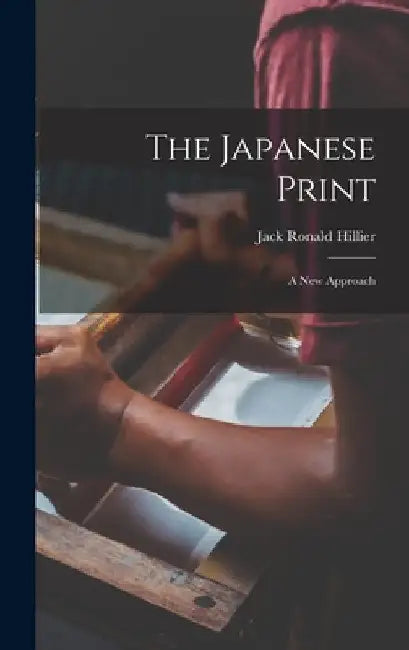 The Japanese Print: a New Approach by Jack Ronald Hillier