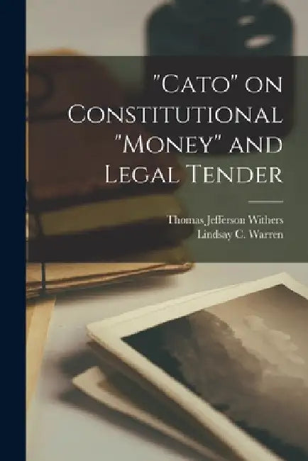 "Cato" on Constitutional "money" and Legal Tender by Thomas Jefferson 1804-1865 Withers