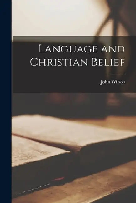 Language and Christian Belief by John 1928- Wilson